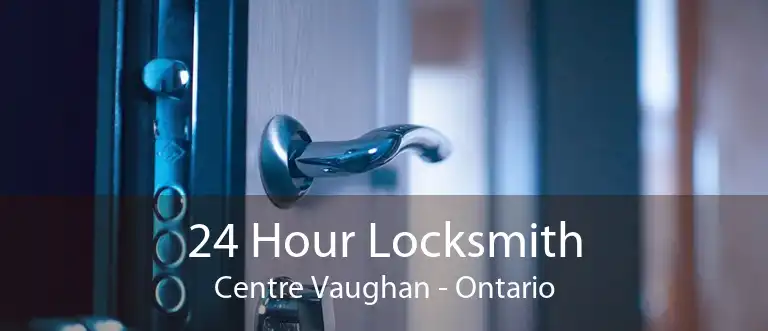 24 Hour Locksmith Centre Vaughan - Ontario