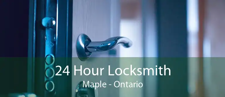 24 Hour Locksmith Maple - Ontario