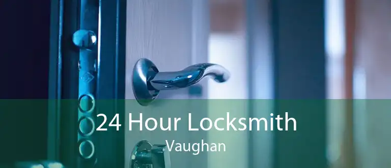24 Hour Locksmith Vaughan