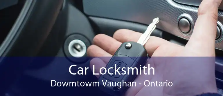 Car Locksmith Dowmtowm Vaughan - Ontario