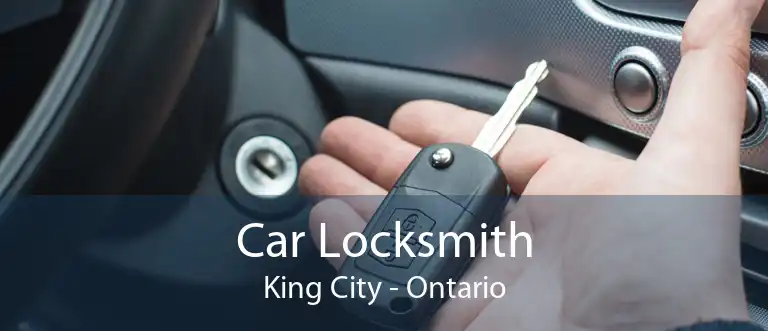 Car Locksmith King City - Ontario