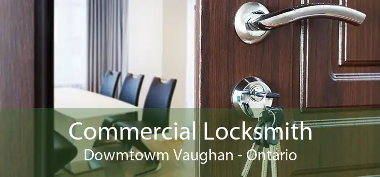 Commercial Locksmith Dowmtowm Vaughan - Ontario