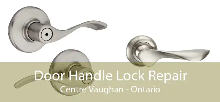 Door Handle Lock Repair Centre Vaughan - Ontario