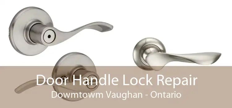 Door Handle Lock Repair Dowmtowm Vaughan - Ontario