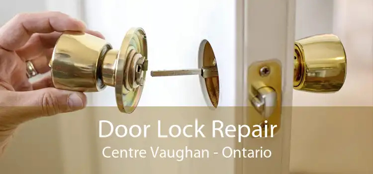 Door Lock Repair Centre Vaughan - Ontario