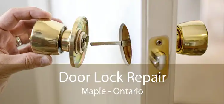 Door Lock Repair Maple - Ontario