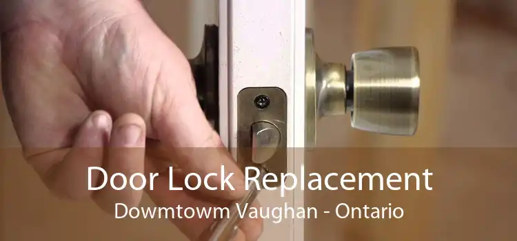 Door Lock Replacement Dowmtowm Vaughan - Ontario