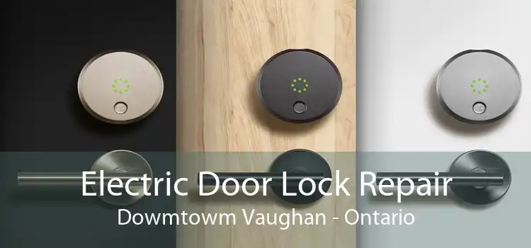 Electric Door Lock Repair Dowmtowm Vaughan - Ontario