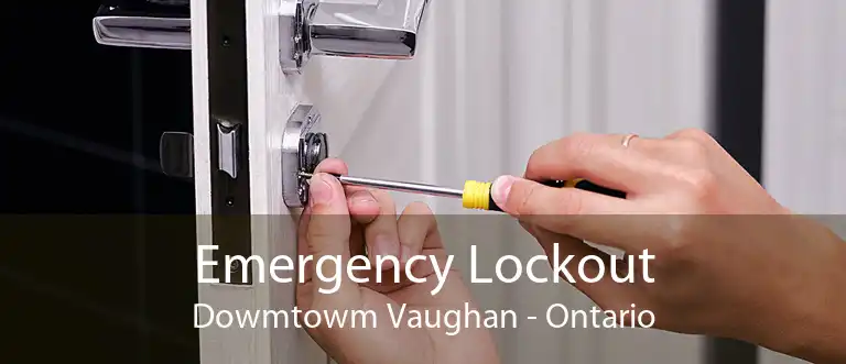 Emergency Lockout Dowmtowm Vaughan - Ontario