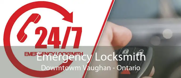 Emergency Locksmith Dowmtowm Vaughan - Ontario
