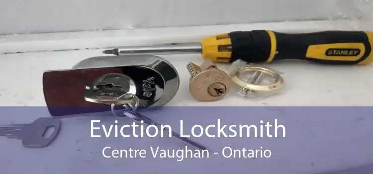 Eviction Locksmith Centre Vaughan - Ontario