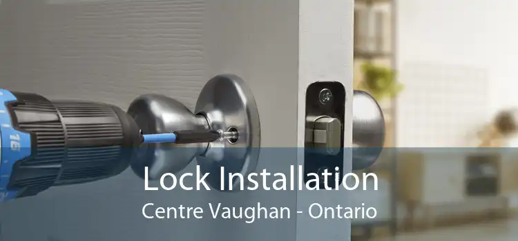 Lock Installation Centre Vaughan - Ontario