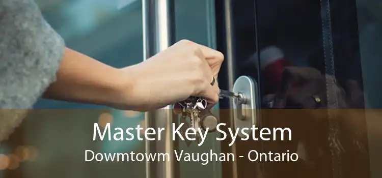 Master Key System Dowmtowm Vaughan - Ontario