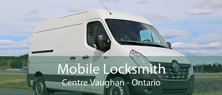 Mobile Locksmith Centre Vaughan - Ontario