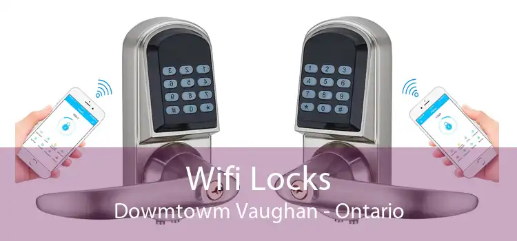 Wifi Locks Dowmtowm Vaughan - Ontario